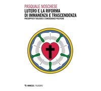 Lutero e la Riforma di immanenza e trascendenza Presupposti teologici e conseguenze politiche - Pasquale Noschese - Mimesis Edizioni - ebook (ePub) - Livre