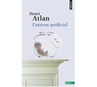 L'Utérus artificiel - Henri Atlan - Points - Poche - Essai
