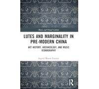 Lutes and Marginality in Pre-modern China: Art History, Archaeology, and Music Iconography
