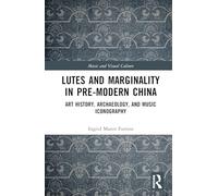 Lutes and Marginality in Pre-Modern China: Art History, Archaeology, and Music Iconography