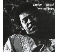 Luther Allison - Love Me Papa