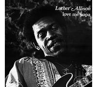 Luther Allison - Love Me Papa