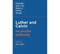 Luther and Calvin on Secular Authority Hopel, Harro, Calvin, John, Luther, Martin (Auteur)