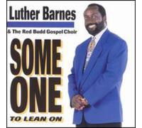 Luther Barnes & Red Budd Choir - Some One to Lean on