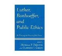 Luther, Bonhoeffer, And Public Ethics