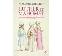 Luther et mahomet - le protestantisme d'europe occidentale devant l'islam Pierre-Olivier Lechot (Auteur)