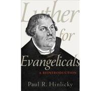 Luther for Evangelicals A Reintroduction by Paul R. Hinlicky Inconnu (Auteur)