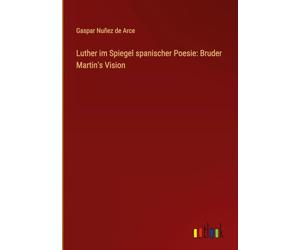 Luther im Spiegel spanischer Poesie: Bruder Martin's Vision