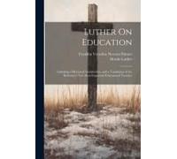 Luther On Education: Including A Historical Introduction, And A Translation Of The Reformer's Two Most Important Educational Treatises
