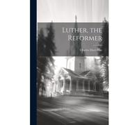 Luther, The Reformer