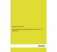 Luther Und Die Pflege Der Kirchlichen Musik In Sachsen (14.- 19. Jahrhundert)