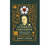 Lutheran Confessor: Hermann Sasse on the Essentials of the Faith
