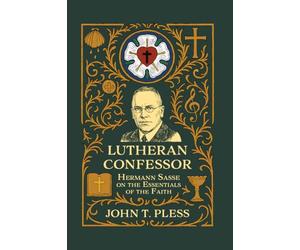 Lutheran Confessor: Hermann Sasse on the Essentials of the Faith