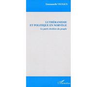 Luthéranisme et politique en Norvège Le parti chrétien du peuple - Emmanuelle Vignaux - L'harmattan - broché - Etude