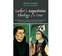 Luther's Augustinian Theology Of The Cross