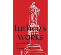 Luther's Works - Volume 63 (Exodus 20-34 and Prophets)
