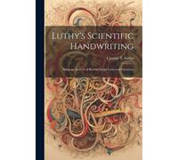 Luthy's Scientific Handwriting: Being An Analysis Of Roman Script Form And Execution
