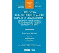 L'UTILISATION DE LA TECHNIQUE DE MARCHÉ EN DROIT DE L'ENVIRONNEMENT: L'EXEMPLE DU SYSTÈME EUROPÉEN D'ÉCHANGE DES QUOTAS D'ÉMISSION DE GAZ À EFFET DE (297)