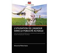 L'UTILISATION DE L'HUMOUR DANS LA PUBLICITÉ ACTUELLE: Les lois fondamentales pour construire la personnalité d'une marque par l'humour