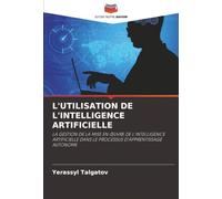 L'UTILISATION DE L'INTELLIGENCE ARTIFICIELLE: LA GESTION DE LA MISE EN ŒUVRE DE L'INTELLIGENCE ARTIFICIELLE DANS LE PROCESSUS D'APPRENTISSAGE AUTONOME