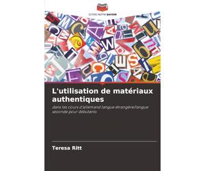 L'utilisation de matériaux authentiques: dans les cours d'allemand langue étrangère/langue seconde pour débutants