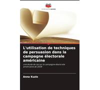 L'utilisation de techniques de persuasion dans la campagne électorale américaine