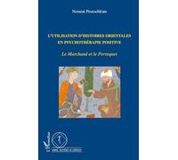 L'utilisation d'histoires orientales en psychothérapie positive Le Marchand et le Perroquet - Nossrat Peseschkian - L'harmattan - broché - Essai