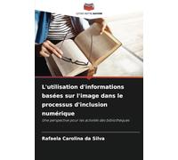 L'utilisation d'informations basées sur l'image dans le processus d'inclusion numérique: Une perspective pour les activités des bibliothèques