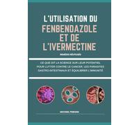 L'UTILISATION DU FENBENDAZOLE ET DE L'IVERMECTINE: CE QUE DIT LA SCIENCE SUR LEUR POTENTIEL POUR LUTTER CONTRE LE CANCER, LES PARASITES GASTRO-INTESTINAUX ET ÉQUILIBRER L'IMMUNITÉ