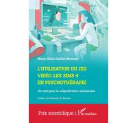 L'utilisation du jeu vidéo Les Sims 4 en psychothérapie Un outil pour la subjectivation adolescente - Marie-Eline Guillet-Nicaisse - L'harmattan - broché - Etude