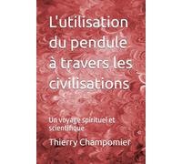 L'utilisation du pendule à travers les civilisations: Un voyage spirituel et scientifique