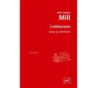 L'utilitarisme. Essai sur Bentham John Stuart Mill (Auteur)