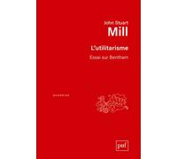 L'utilitarisme. Essai sur Bentham Textes traduits par Catherine Audard et Patrick Thierry - John Stuart Mill - Puf - broché - Essai