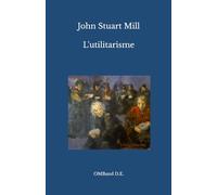 L'utilitarisme: (Texte intégral)