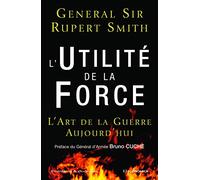 L'Utilité de la Force : L'Art de la Guerre Aujourd'hui