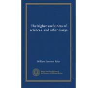 L'utilité plus élevée des sciences. et d'autres essais