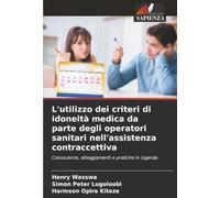 L'utilizzo dei criteri di idoneità medica da parte degli operatori sanitari nell'assistenza contraccettiva: Conoscenze, atteggiamenti e pratiche in Uganda