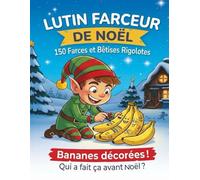 Lutin Farceur de Noël: 150 Farces et Bêtises Rigolotes - Le Grand Livre des Idées avec Checklist & Photos Personnelles