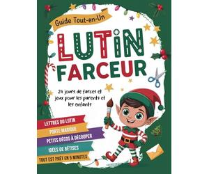 Lutin Farceur de Noël - Calendrier de l’Avent: Kit Complet avec 24 jours de bêtises, cartes et décos à découper pour préparer l’arrivée du Lutin de Noël