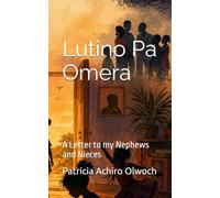 Lutino Pa Omera: Letters to my Nephews and Nieces