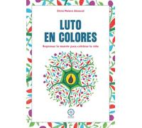 Luto en colores. Repensar la muerte para celebrar la vida