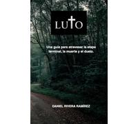 LUTO: Una guía para atravesar la etapa terminal, la muerte y el duelo.