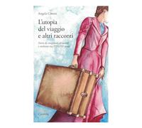 L'utopia del viaggio e altri racconti. Storie di emigranti abruzzesi e molisani tra XIX e XX secolo