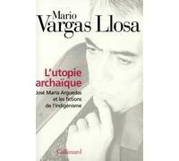 L'Utopie archaïque José María Arguedas et les fictions de l'indigénisme - Mario Vargas Llosa - Gallimard - broché - Essai
