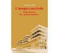 L'utopie carcérale: Petite histoire des "prisons modèles"
