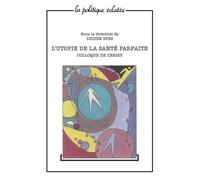 L'utopie De La Santé Parfaite - Colloque De Cerisy, Juin 1998