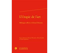 L'Utopie de l'art Mélanges offerts à Gérard Dessons - Arnaud Bernadet - Classiques Garnier - relié - Essai