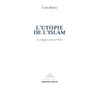 L'utopie de l'islam: La religion contre l'État