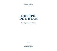 L'utopie de l'islam La religion contre l'État - Leila Babès - Armand Colin - Poche - Essai