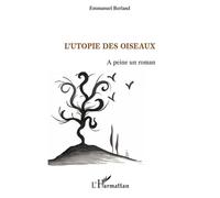 L'Utopie des oiseaux A peine un roman - Emmanuel Berland - L'harmattan - broché - Roman